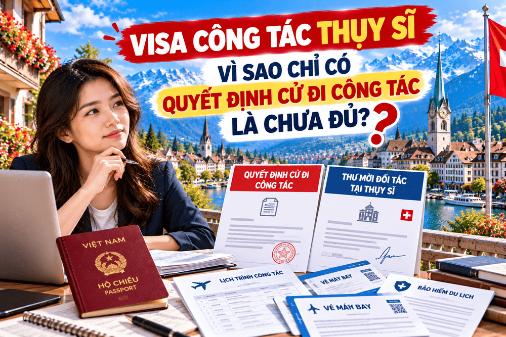 VISA CÔNG TÁC THỤY SĨ – VÌ SAO CHỈ CÓ QUYẾT ĐỊNH CỬ ĐI CÔNG TÁC LÀ CHƯA ĐỦ?